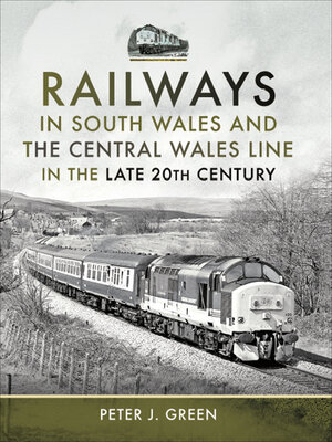 cover image of Railways in South Wales and the Central Wales Line in the Late 20th Century